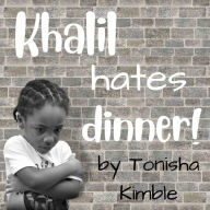 Title: Khalil Hates Dinner!, Author: Tonisha Kimble