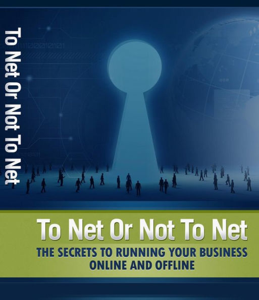 To Net or Not to Net: The secrets to running your business online and offline.