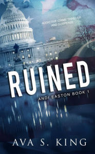 Title: Ruined: Addictive Crime Suspense Political Thriller, Author: Ava S. King