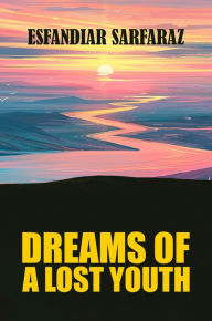 Title: Dreams of a Lost Youth, Author: Esfandiar Sarfaraz