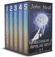 Title: Workings of a Bipolar Mind 1-5: The Inner Mind of someone with Bipolar Disorder, Author: John Medl