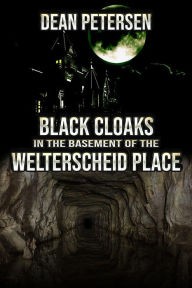 Title: Black Cloaks in the Basement of the Welterscheid Place, Author: Dean Petersen