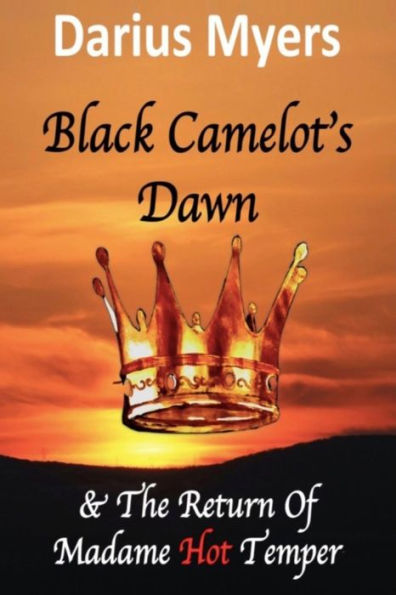 Black Camelot's Dawn: & The Return of Madame Hot Temper