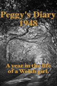 Title: Peggy's Diary 1948: 1948, a year in the life of a post-war Welsh girl, Author: Peggy