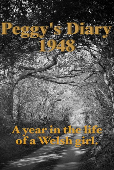 Peggy's Diary 1948: 1948, a year in the life of a post-war Welsh girl