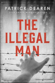 Title: The Illegal Man, Author: Patrick Dearen