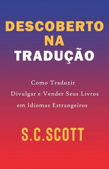 Descoberto Na Tradução: Como Traduzir, Divulgar e Vender Seus Livros em Idiomas Estrangeiros