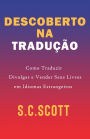 Descoberto Na Tradução: Como Traduzir, Divulgar e Vender Seus Livros em Idiomas Estrangeiros