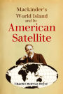 Mackinder's World Island and Its American Satellite