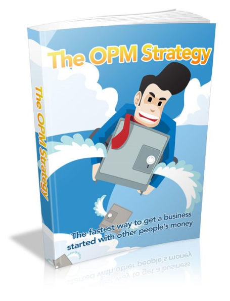 The OPM Strategy: The Fastest Way to Get a Business Started with Other People's Money.