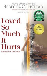 Title: Loved So Much It Hurts: Purpose in the Pain, Author: Rebecca Olmstead