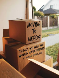 Title: Moving to Mexico?: Things We Wish We Would Have Known, Author: H. Douglas Cooper