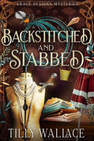 Title: Backstitched and Stabbed, Author: Tilly Wallace