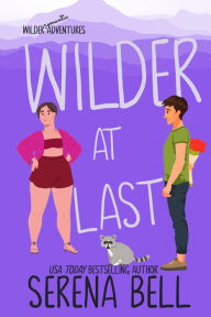 Title: Wilder at Last: A Steamy Small Town Romantic Comedy, Author: Serena Bell