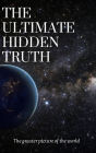 The ultimate hidden Truth: The greater picture of the world