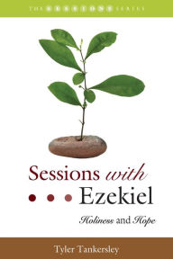 Title: Sessions with Ezekiel: Holiness and Hope, Author: Tyler Tankersley