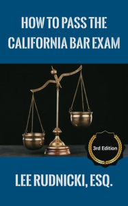 Title: How to Pass the California Bar Exam, Author: Lee Rudnicki