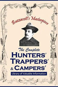 Title: Buzzacott's Masterpiece Or, The Complete HUNTERS', TRAPPERS' AND CAMPERS' Library of Valuable Information, Author: Francis Henry Buzzacott
