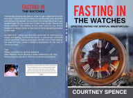 Title: Fasting in the Watches, Author: Courtney Spence