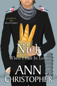 Title: Nick: When I Fall In Love: A Journey's End Billionaires Romance, Author: Ann Christopher
