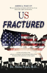Title: US Fractured, Author: Dr. Shila Patel M. D.