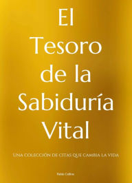Title: El Tesoro de la Sabiduría Vital: Una Colección de Citas que Cambia la Vida, Author: Paul Collins