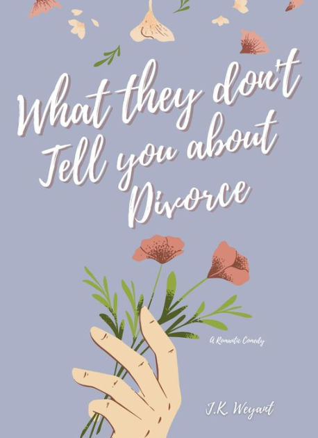 What They Don T Tell You About Divorce By J K Weyant Paperback Barnes And Noble®
