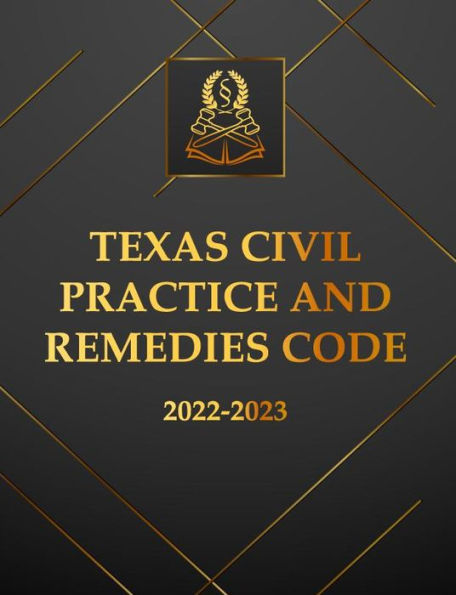 Texas Civil Practice And Remedies Code 2022-2023 Edition: Texas Code