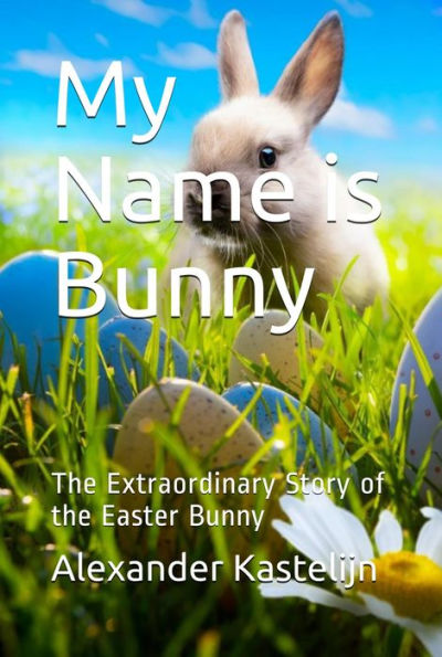 My name is Bunny: The Extraordinary Story of the Easter Bunny