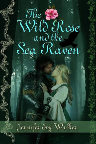 Title: The Wild Rose and the Sea Raven, Author: Jennifer Ivy Walker