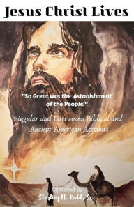 Title: Jesus Christ Lives: So Great was the Astonishment of the People, Author: Sterling H. Redd Sr.