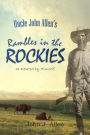 Uncle John Allen's Rambles in the Rockies, as Related by Himself