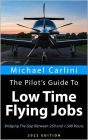 The Pilot's Guide to Low Time Flying Jobs: Bridging The Gap Between 250 and 1,500 Hours