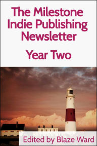 Title: The Milestone Indie Publishing Newsletter, Year Two, Author: Blaze Ward