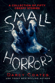 Title: Small Horrors: A Collection of Fifty Creepy Stories, Author: Darcy Coates