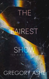 Title: The Fairest Show, Author: Gregory Ashe