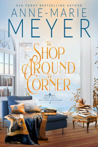 Title: The Shop Around the Corner: A Sweet, Small Town, Southern Romance, Author: Anne-Marie Meyer