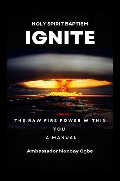 Ignite the Raw Fire Power Within You - Holy Spirit Baptism Manual