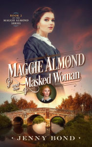 Title: Maggie Almond and the Masked Woman, Author: Jenny Bond