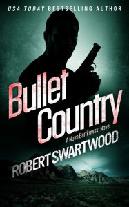 Title: Bullet Country: A Nova Bartkowski Novel, Author: Robert Swartwood