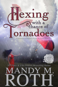 Title: Hexing with a Chance of Tornadoes: A Paranormal Women's Fiction Romance Novel, Author: Mandy M. Roth