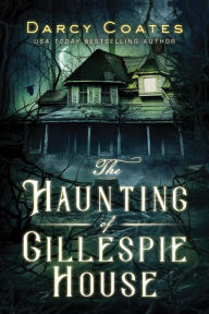 Title: The Haunting of Gillespie House, Author: Darcy Coates