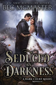 Title: Seduced By Darkness: Fae Fantasy Romance, Author: Bec McMaster