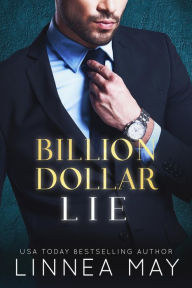Title: Billion Dollar Lie: A Fake Relationship Billionaire Romance, Author: Linnea May