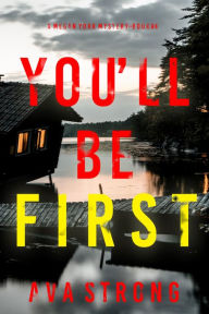 Title: You'll Be First (A Megan York Suspense ThrillerBook Four), Author: Ava Strong