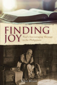 Title: Finding Joy: Paul's Encouraging Message to the Philippians, Author: John C. Brunt