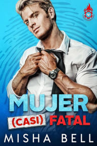 Title: Mujer (casi) fatal, Author: Misha Bell