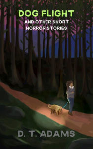 Title: Dog Flight: And Other Short Horror Stories, Author: D. T. Adams