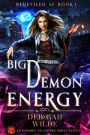 Big Demon Energy: An Enemies-to-Lovers Urban Fantasy