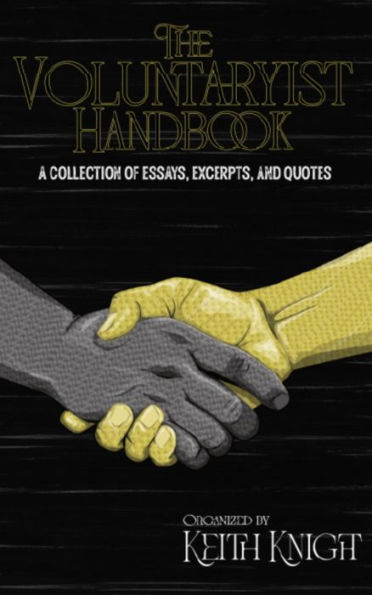 The Voluntaryist Handbook: A Collection of Essays, Excerpts, and Quotes